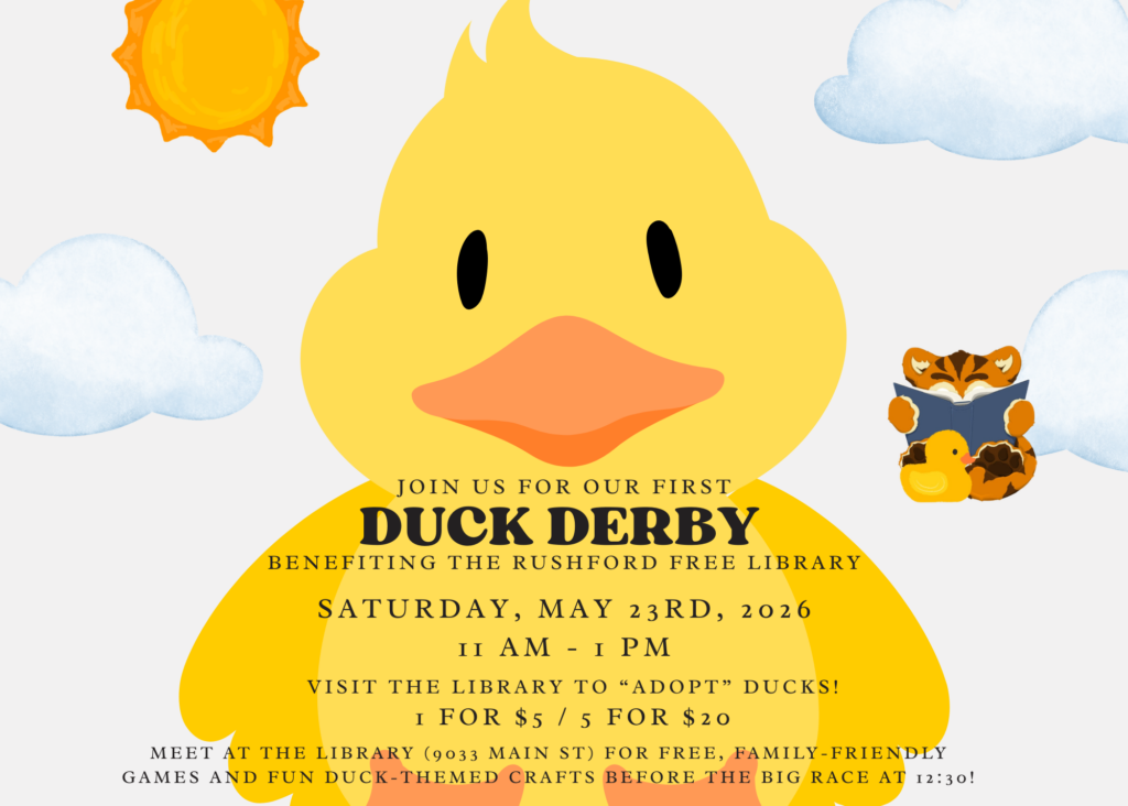 A flyer for Rushford Free Library's Duck Derby held on Saturday, May 23 at 11am. Images of a big yellow duckling sitting in the clouds and a tiger reading a blue book to a yellow rubber ducky logo. 