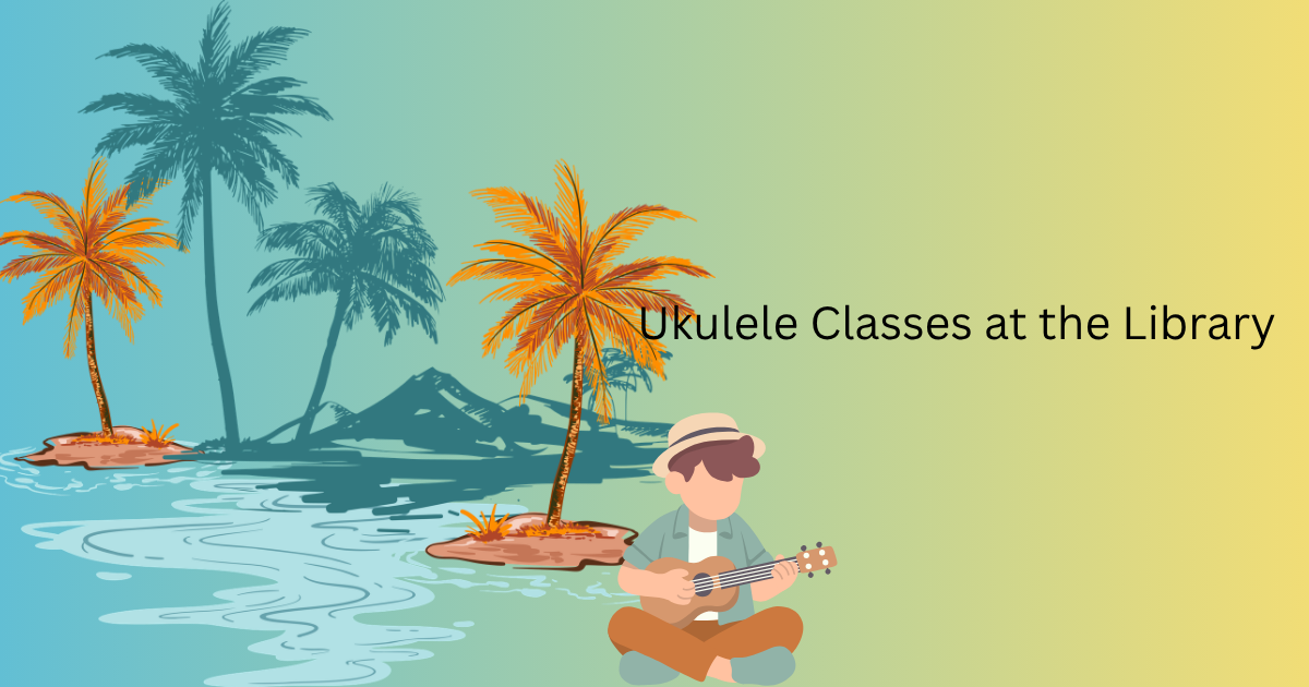 Flyer for ukulele classes at the library. Images of a boy playing a ukulele while sitting next to water and palm trees.