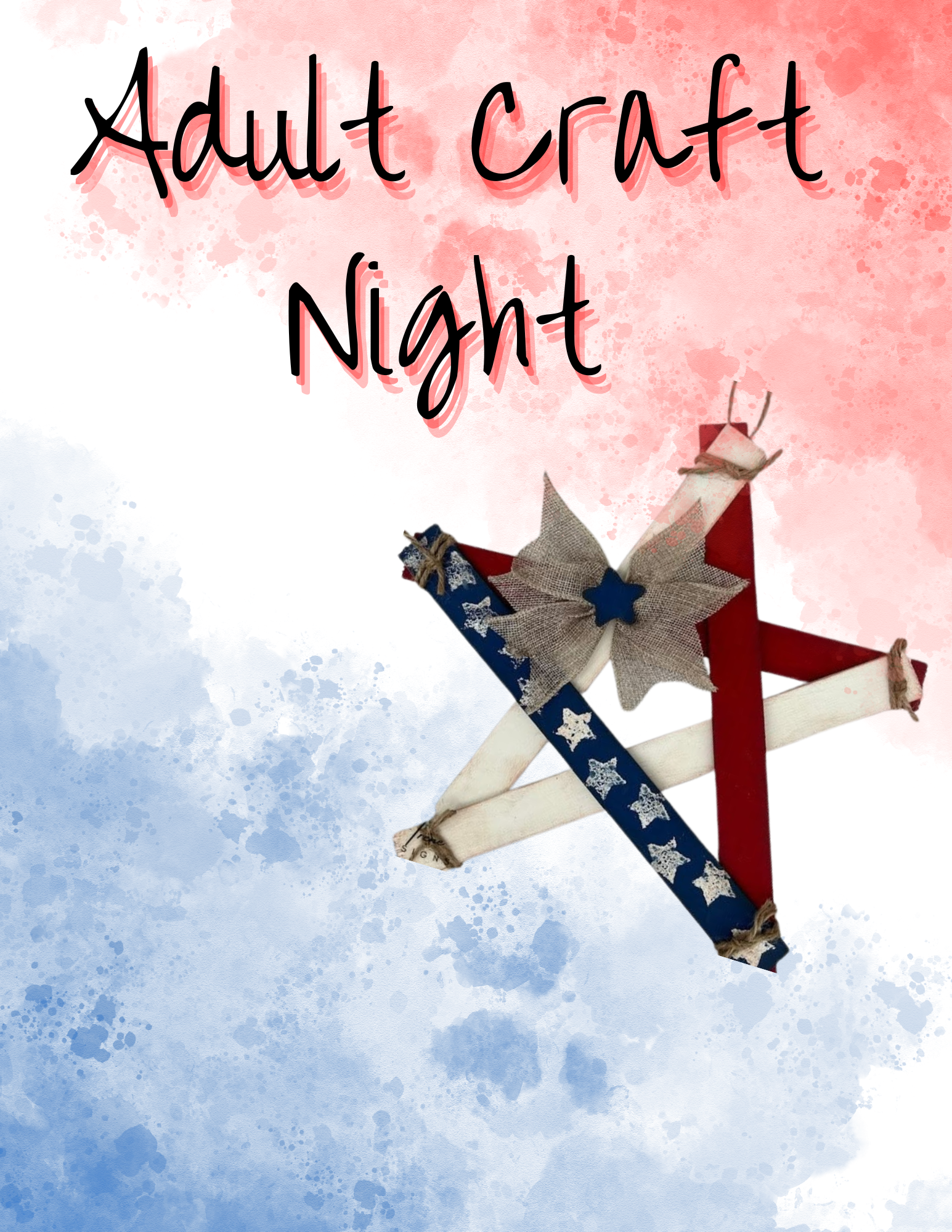 Untitled design (4) Flyer for Adult Craft Night. Image of American Flag Star made with paint stir sticks. Painted red, white and blue with stars and a bow.