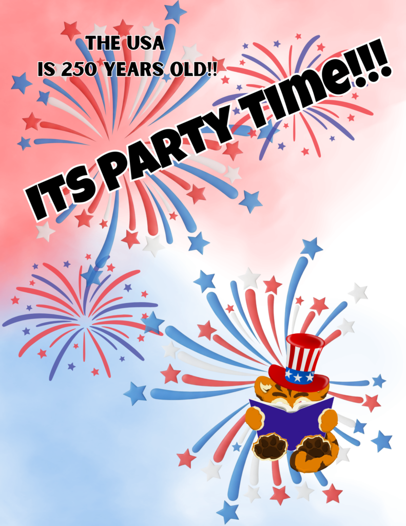 Flyer for a party to celebrate the USA turning 250. Images of clipart fireworks with a library logo of a tiger reading a book that has an Uncle Sam's hat on